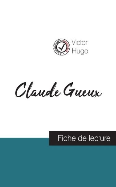 Claude Gueux de Victor Hugo (fiche de lecture et analyse complete de l'oeuvre) - Victor Hugo - Books - Comprendre La Litterature - 9782759312405 - August 9, 2021