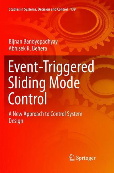 Cover for Bijnan Bandyopadhyay · Event-Triggered Sliding Mode Control: A New Approach to Control System Design - Studies in Systems, Decision and Control (Paperback Book) [Softcover reprint of the original 1st ed. 2018 edition] (2019)