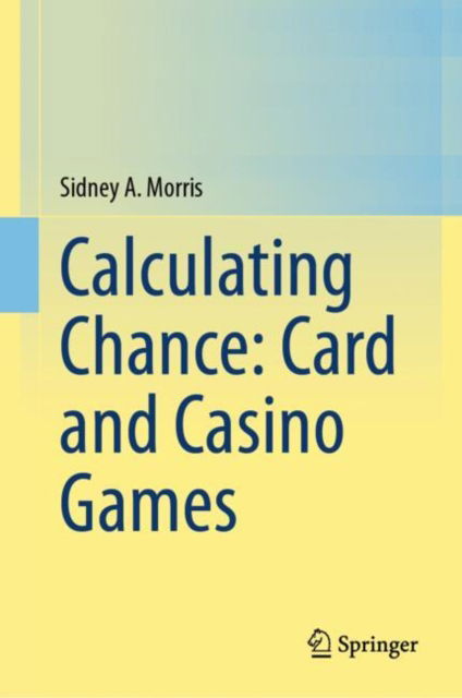 Cover for Sidney A. Morris · Calculating Chance: Card and Casino Games (Hardcover Book) [2024 edition] (2024)