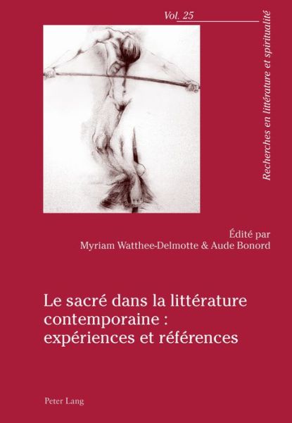 Cover for Le Sacre Dans La Litterature Contemporaine: Experiences Et References - Recherches En Litterature Et Spiritualite (Paperback Book) (2016)