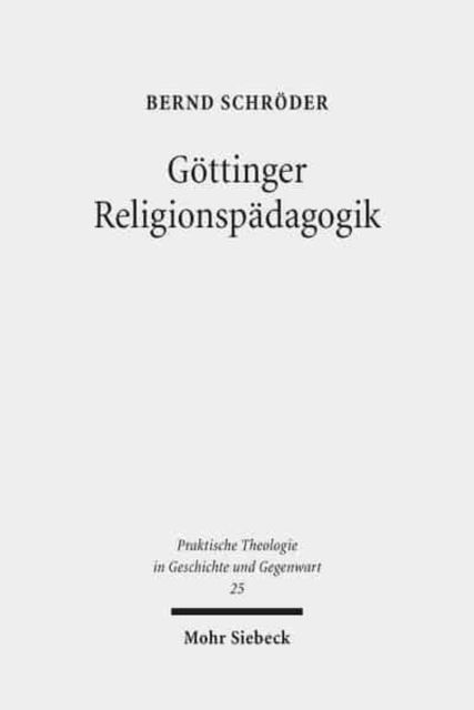 Cover for Bernd Schroder · Gottinger Religionspadagogik: Eine Studie zur institutionellen Genese und programmatischen Entfaltung von Katechetik und Religionspadagogik am Beispiel Gottingen - Praktische Theologie in Geschichte und Gegenwart (Paperback Book) (2018)