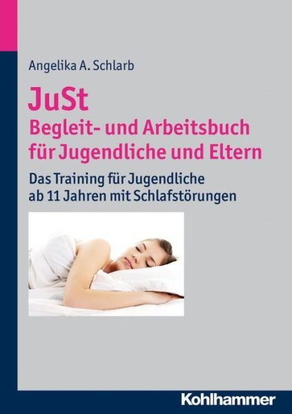 Cover for Angelika Schlarb · Just - Begleit- Und Arbeitsbuch Fur Jugendliche: Das Training Fur Jugendliche Ab 11 Jahren Mit Schlafstorungen (Paperback Book) [German edition] (2015)