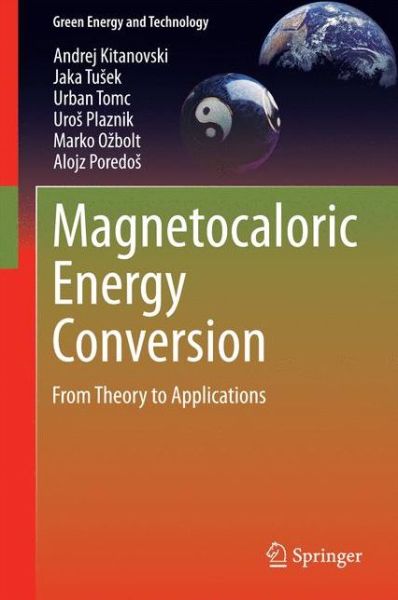 Cover for Andrej Kitanovski · Magnetocaloric Energy Conversion: From Theory to Applications - Green Energy and Technology (Hardcover Book) [2015 edition] (2014)