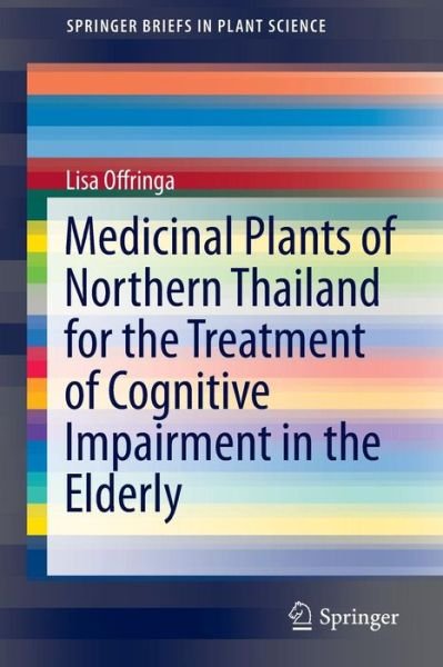 Cover for Lisa Offringa · Medicinal Plants of Northern Thailand for the Treatment of Cognitive Impairment in the Elderly - SpringerBriefs in Plant Science (Pocketbok) [2015 edition] (2014)