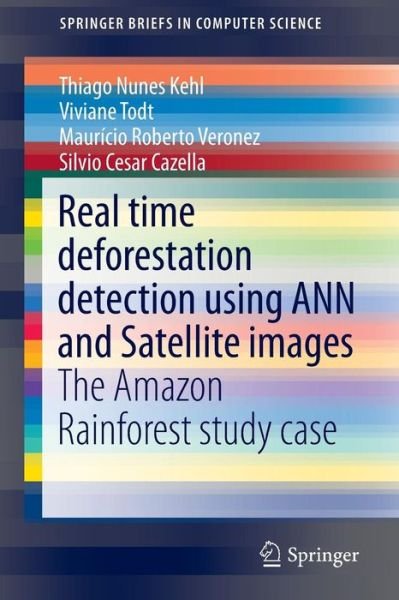 Cover for Thiago Nunes Kehl · Real time deforestation detection using ANN and Satellite images: The Amazon Rainforest study case - SpringerBriefs in Computer Science (Pocketbok) [2015 edition] (2015)
