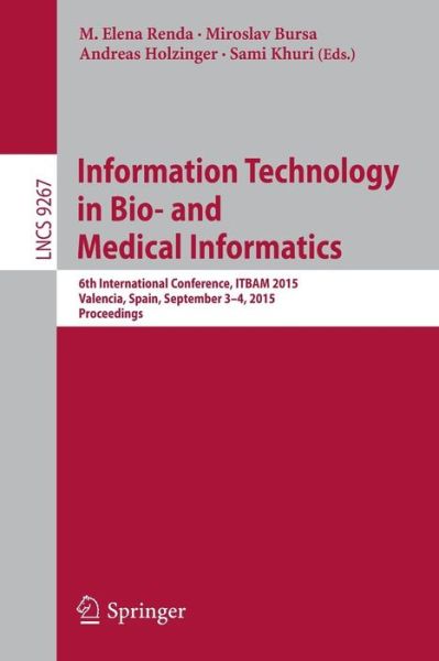 Cover for M Elena Renda · Information Technology in Bio- and Medical Informatics: 6th International Conference, ITBAM 2015, Valencia, Spain, September 3-4, 2015, Proceedings - Information Systems and Applications, incl. Internet / Web, and HCI (Paperback Book) [1st ed. 2015 edition] (2015)