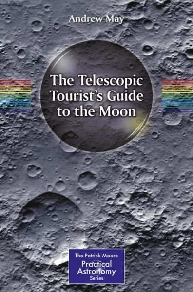Cover for Andrew May · The Telescopic Tourist's Guide to the Moon - The Patrick Moore Practical Astronomy Series (Taschenbuch) [1st ed. 2017 edition] (2017)