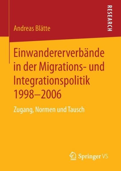 Cover for Andreas Blatte · Einwandererverbande in Der Migrations- Und Integrationspolitik 1998-2006: Zugang, Normen Und Tausch (Taschenbuch) [2014 edition] (2014)