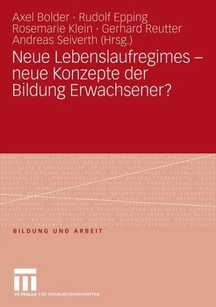 Cover for Axel Bolder · Neue Lebenslaufregimes - Neue Konzepte Der Bildung Erwachsener? - Bildung Und Arbeit (Paperback Book) [2010 edition] (2010)