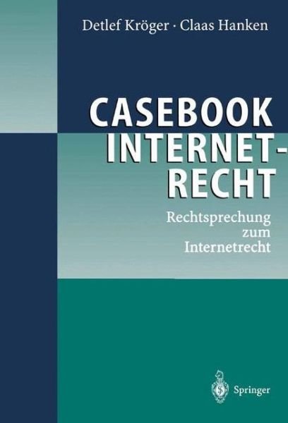 Cover for Detlef Kroeger · Casebook Internetrecht: Rechtsprechung Zum Internetrecht (Pocketbok) [2003 edition] (2002)