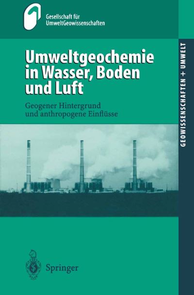 Cover for Fr Umweltgeowissenschafte Gesellschaft Fr Umweltgeowissenschafte · Umweltgeochemie in Wasser, Boden Und Luft: Geogener Hintergrund Und Anthropogene Einflusse (Paperback Bog) (2000)