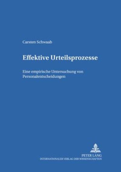 Cover for Carsten Schwaab · Effektive Urteilsprozesse: Eine Empirische Untersuchung Von Personalentscheidungen - Schriften Zur Empirischen Entscheidungs- Und Organisationsfo (Paperback Book) [German edition] (2004)
