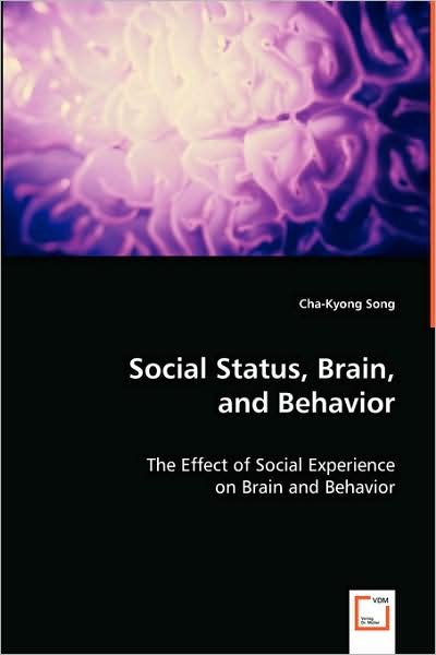 Cover for Cha-kyong Song · Social Status, Brain, and Behavior: the Effect of Social Experience on Brain and Behavior (Paperback Bog) (2008)