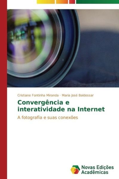 Cover for Maria Jose Baldessar · Convergência E Interatividade Na Internet: a Fotografia E Suas Conexões (Pocketbok) [Portuguese edition] (2015)
