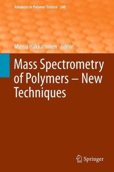 Cover for Minna Hakkarainen · Mass Spectrometry of Polymers - New Techniques - Advances in Polymer Science (Hardcover Book) [2012 edition] (2012)