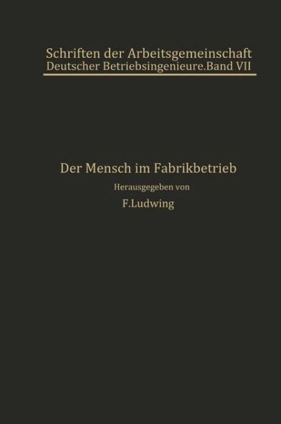 Cover for E Atzler · Der Mensch Im Fabrikbetrieb: Beitrage Zur Arbeitskunde - Schriften Der Arbeitsgemeinschaft Deutscher Betriebsingenieu (Pocketbok) [Softcover Reprint of the Original 1st 1930 edition] (1930)
