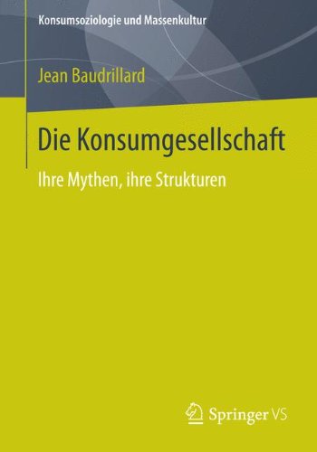 Cover for Baudrillard, Professor Jean (University of Warwick) · Die Konsumgesellschaft: Ihre Mythen, Ihre Strukturen - Konsumsoziologie Und Massenkultur (Paperback Book) [2015 edition] (2014)