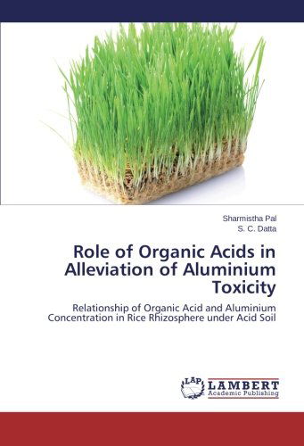 Cover for S. C. Datta · Role of Organic Acids in Alleviation of Aluminium Toxicity: Relationship of Organic Acid and Aluminium Concentration in Rice Rhizosphere Under Acid Soil (Paperback Book) (2014)