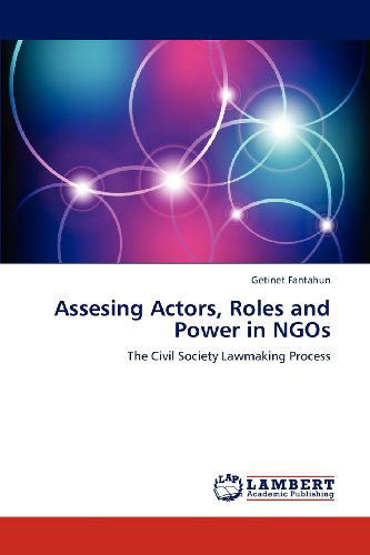 Cover for Getinet Fantahun · Assesing Actors, Roles and Power in Ngos: the Civil Society Lawmaking Process (Paperback Book) (2012)