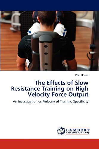 Cover for Paul House · The Effects of Slow Resistance Training on High Velocity Force Output: an Investigation on Velocity of Training Specificity (Paperback Book) (2012)