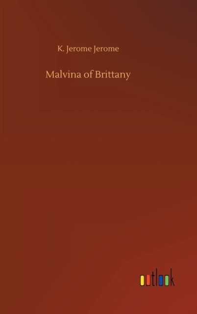 Cover for K Jerome Jerome · Malvina of Brittany (Inbunden Bok) (2018)