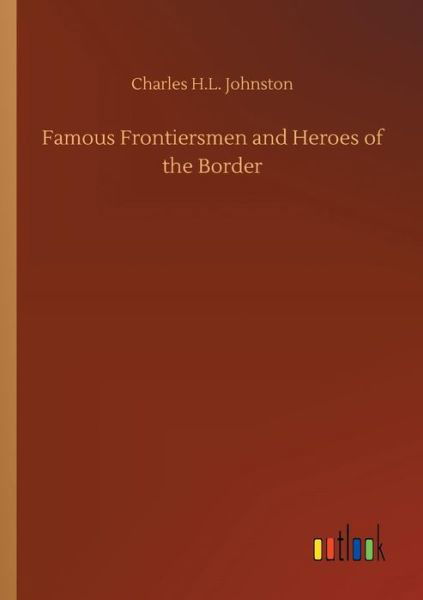 Famous Frontiersmen and Heroes - Johnston - Książki -  - 9783734011405 - 20 września 2018