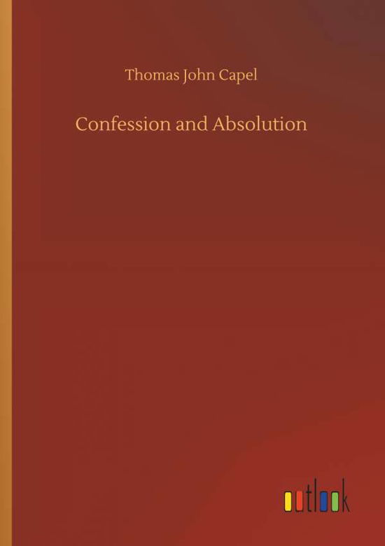 Confession and Absolution - Capel - Bøger -  - 9783734024405 - 20. september 2018