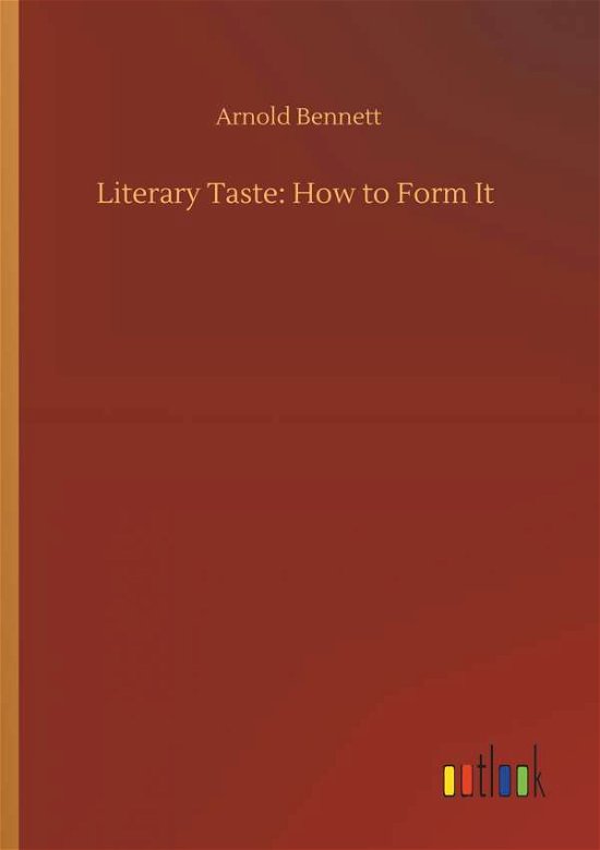 Literary Taste: How to Form It - Bennett - Libros -  - 9783734095405 - 25 de septiembre de 2019