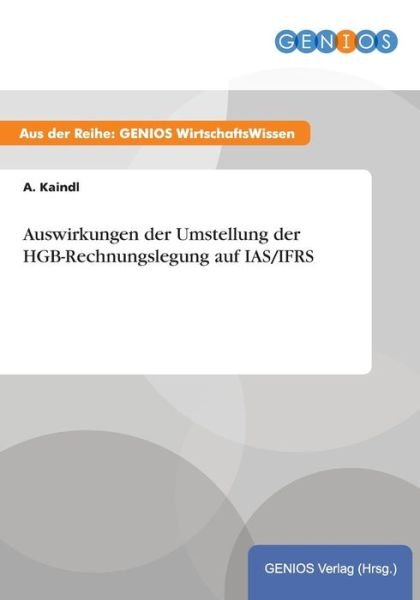 Cover for A Kaindl · Auswirkungen Der Umstellung Der Hgb-rechnungslegung Auf Ias / Ifrs (Pocketbok) (2015)