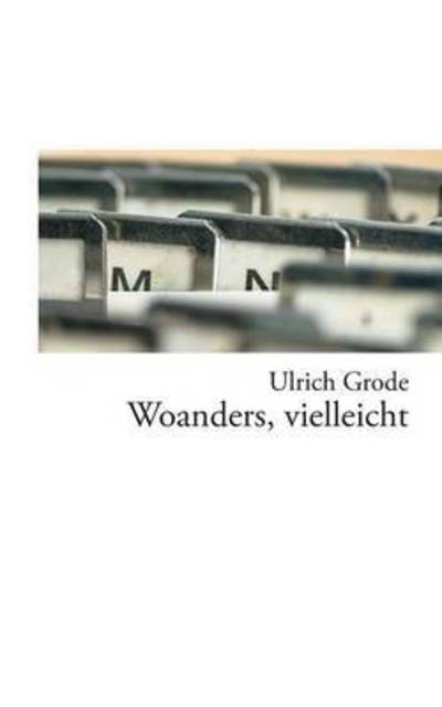 Cover for Ulrich Grode · Woanders, vielleicht (Paperback Book) (2015)