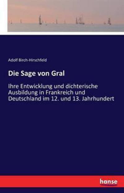 Die Sage von Gral - Birch-Hirschfeld - Books -  - 9783741178405 - June 27, 2016