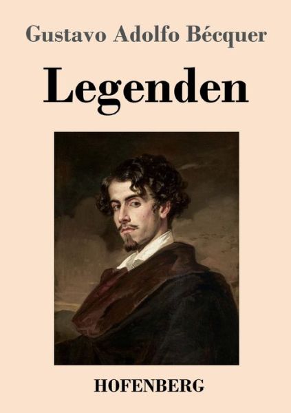 Cover for Gustavo Adolfo Becquer · Legenden: Aus dem Spanischen ubersetzt mit literarisch-kritischer Einleitung und biographischer Skizze von Ottokar Stauf von der March (Taschenbuch) (2020)