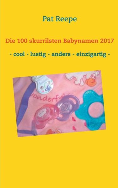 Cover for Reepe · Die 100 skurrilsten Babynamen 201 (Bog) (2017)