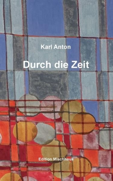 Cover for Karl Anton · Durch die Zeit (Paperback Book) (2018)