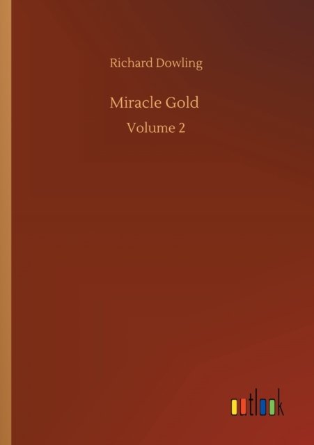 Miracle Gold: Volume 2 - Richard Dowling - Böcker - Outlook Verlag - 9783752336405 - 25 juli 2020