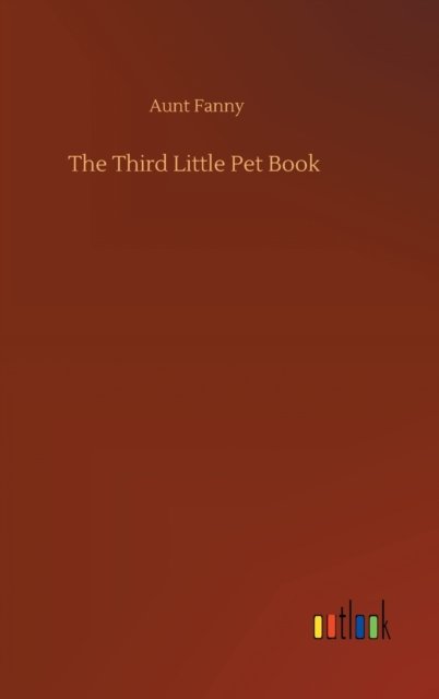 The Third Little Pet Book - Aunt Fanny - Boeken - Outlook Verlag - 9783752378405 - 31 juli 2020