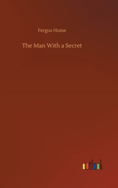 Cover for Fergus Hume · The Man With a Secret (Hardcover bog) (2020)