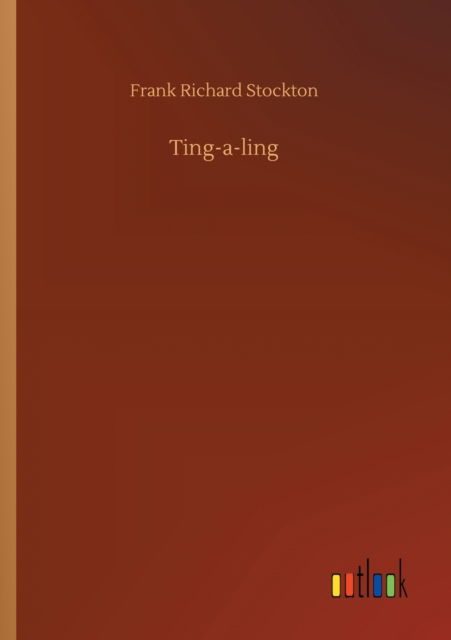 Ting-a-ling - Frank Richard Stockton - Books - Outlook Verlag - 9783752422405 - August 11, 2020