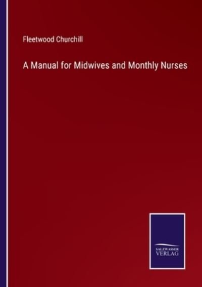 Cover for Fleetwood Churchill · A Manual for Midwives and Monthly Nurses (Paperback Book) (2022)