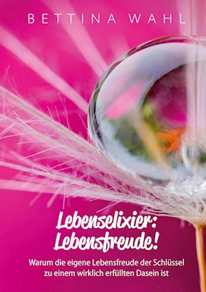 Cover for Bettina Wahl · Lebenselixier: Lebensfreude! (Hardcover Book) (2021)
