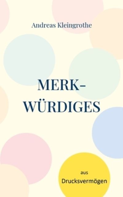 Cover for Andreas Kleingrothe · Merkwurdiges aus Drucksvermoegen (Paperback Book) (2021)