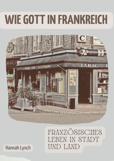 Cover for Hannah Lynch · Wie Gott in Frankreich: Franzoesisches Leben in Stadt und Land (Paperback Book) (2022)