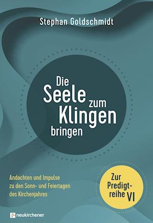 Cover for Stephan Goldschmidt · Die Seele zum Klingen bringen - Zur Predigtreihe VI (Book) (2023)