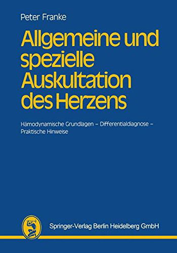 Cover for H -j P Franke · Allgemeine Und Spezielle Auskultation Des Herzens: Hamodynamische Grundlagen Differentialdiagnose Praktische Hinweise (Pocketbok) [German, 1984 edition] (1984)