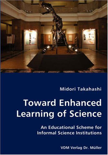 Cover for Midori Takahashi · Toward Enhanced Learning of Science - an Educational Scheme for Informal Science Institutions (Paperback Book) (2007)