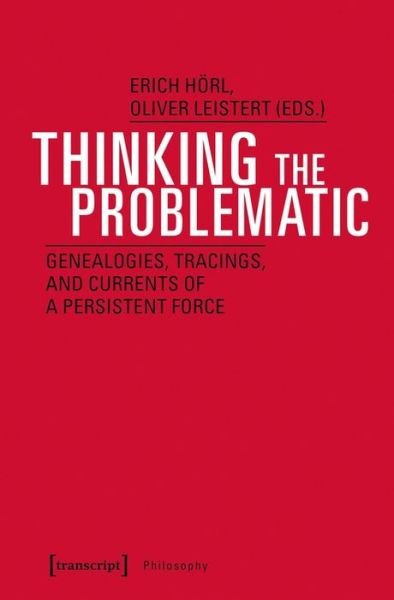 Cover for Oliver Leistert · Thinking the Problematic – Genealogies and Explorations between Philosophy and the Sciences - Philosophy (Paperback Book) (2020)