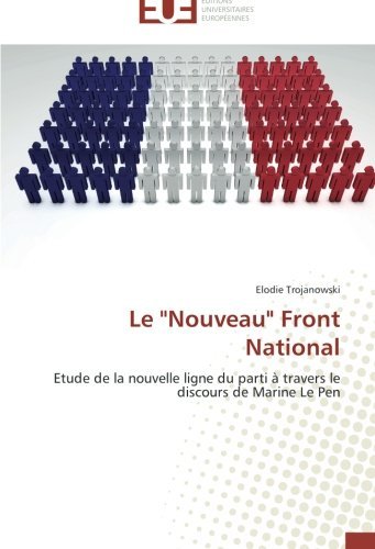 Cover for Elodie Trojanowski · Le &quot;Nouveau&quot; Front National: Etude De La Nouvelle Ligne Du Parti À Travers Le Discours De Marine Le Pen (Pocketbok) [French edition] (2018)