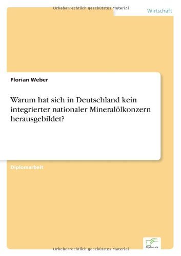 Cover for Florian Weber · Warum hat sich in Deutschland kein integrierter nationaler Mineraloelkonzern herausgebildet? (Paperback Bog) [German edition] (2004)