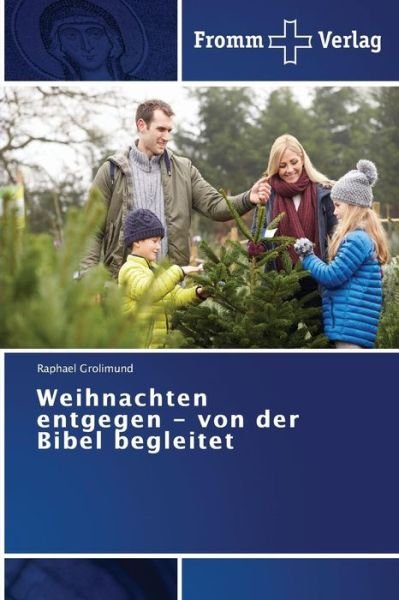 Weihnachten Entgegen - Von Der Bibel Begleitet - Raphael Grolimund - Bücher - Fromm Verlag - 9783841605405 - 29. Oktober 2014