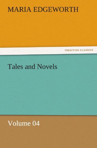 Tales and Novels  -  Volume 04 (Tredition Classics) - Maria Edgeworth - Books - tredition - 9783842471405 - November 30, 2011